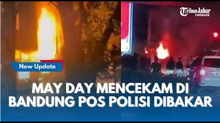 LIVE : May Day  Di Bandung Rusuh ! Massa Bakar Pos Polisi dan Kios Hingga Sweeping Polisi