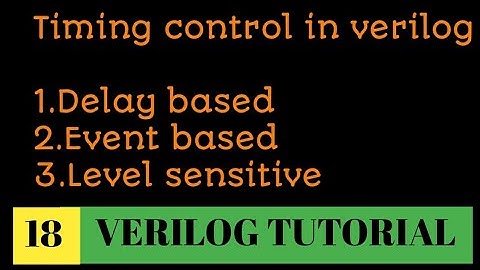 #18 Timing control in verilog | Delay based, Event based,Level sensitive timing control with example