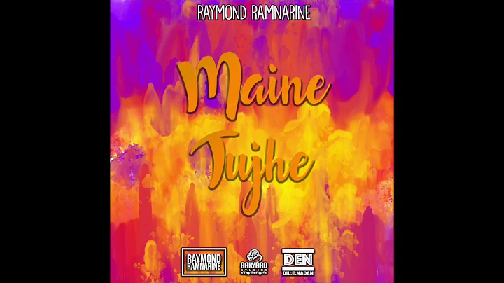 Raymond Ramnarine - Maine Tujhe (Refix 2018)