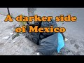 The darker side of mexico