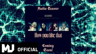 BLACKPINK- “How You Like That"Audio Teaser