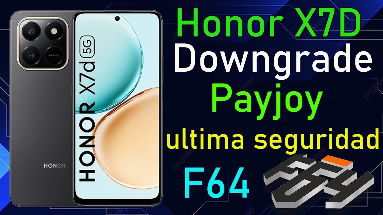 Honor X7D LGN LX3 Downgrade Payjoy seguridad diciembre 2025