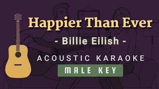 Happier Than Ever - Billie Eilish [Acoustic Karaoke | Male Key]