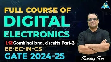 Lec12 Combinational circuits Part03 | Full Course | Digital Electronics | GATE 2024-25 | EE/EC/IN/CS
