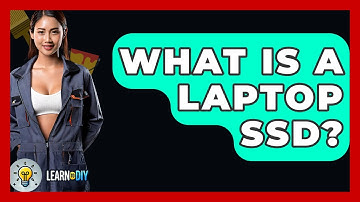 What Is A Laptop SSD? - LearnToDIY360.com