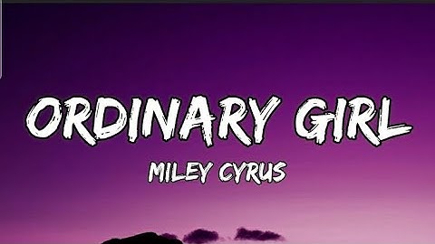 Miley Cyrus - Ordinary Girl (Lyrics) "I