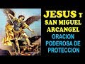 JESÚS Y SAN MIGUEL ARCÁNGEL, ORACION PODEROSA DE PROTECCION