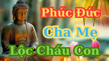 💝Cha Mẹ Tu Nhân Phúc Đức, Con Cháu Hưởng Lộc – Lời Phật Dạy Thấm Thía