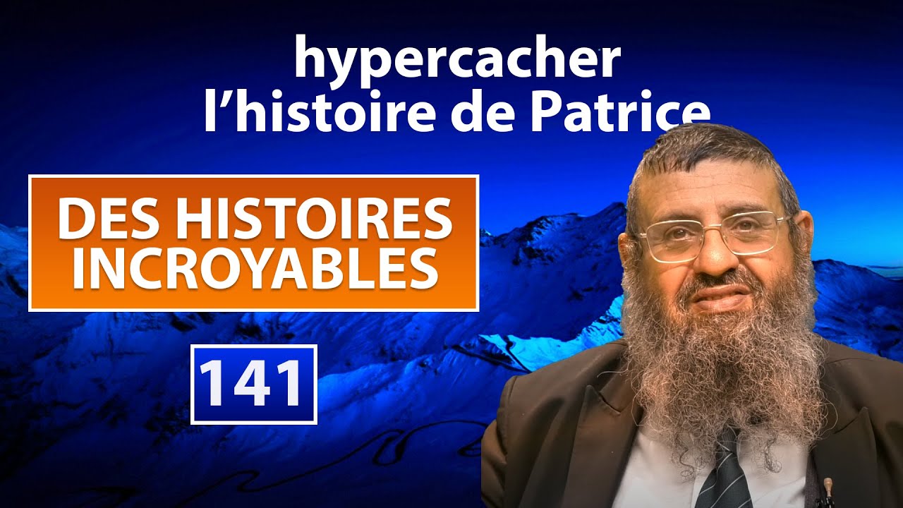 DES HISTOIRES INCROYABLES 141 - Hypercacher, l’histoire de Patrice - Rav Itshak Attali