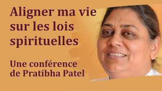 Aligner ma vie sur les lois spirituelles - Un conférence de Pratibha Patel