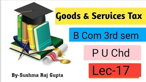 Goods and Services Tax/Inter State and Intra state Supply/Full Syllabus/B Com 3rd sem/ P U Chd