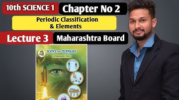 10th Science 1| Chapter 02 | Periodic Classification of Elements  | Lecture 3 | maharashtra board |