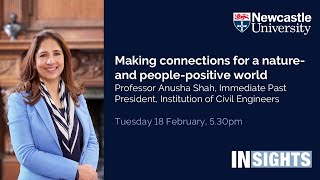 Making connections for a nature- and people-positive world by Professor Anusha Shah @INSIGHTSPublicLecturesNCL