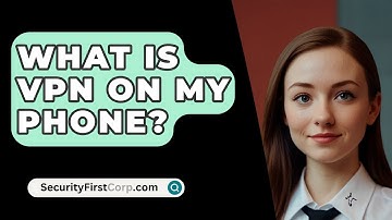 What Is VPN On My Phone? - SecurityFirstCorp.com