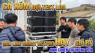 "CẢ XÓM" đợi test loa - Dàn line Array Actpro HAY - Giá Rẻ cho anh Chiến tại Hưng Yên