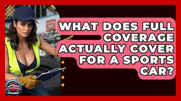 What Does Full Coverage Actually Cover For A Sports Car? - Auto Coverage Explained