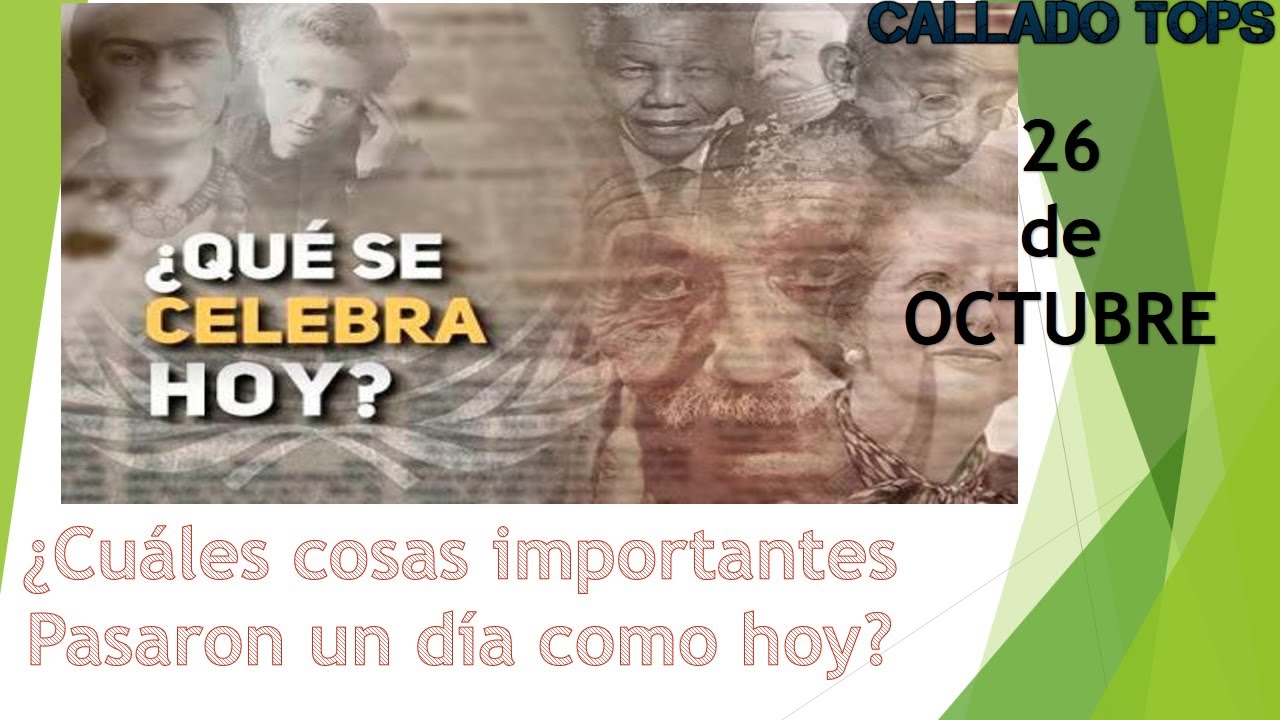 26 de Octubre , ¿QUE SE CELEBRA Y CUALES COSAS IMPORTANTES PASARON UN ...