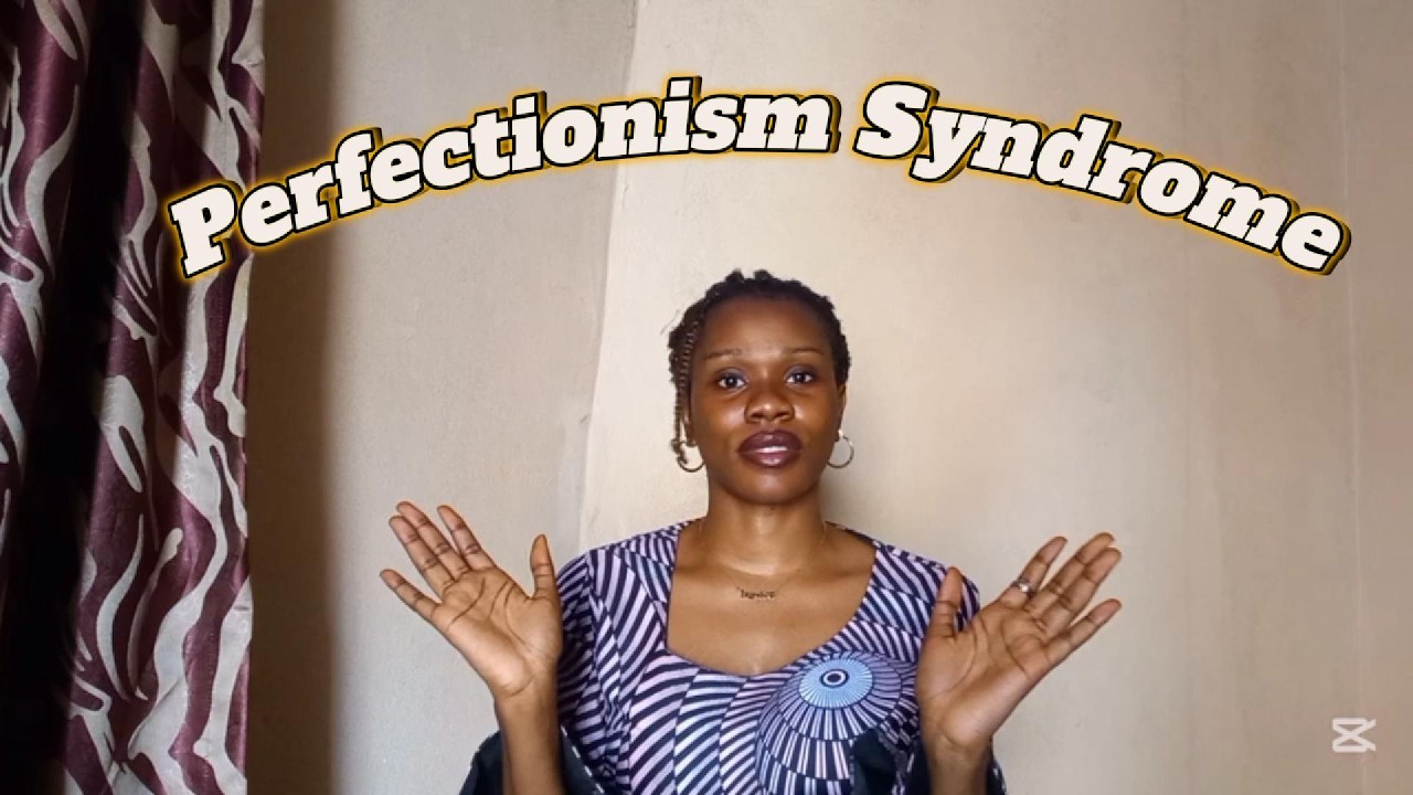 Perfectionism Syndrome.