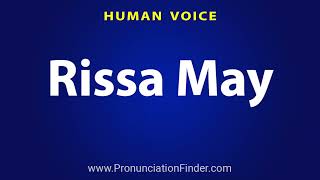 How To Pronounce Rissa May