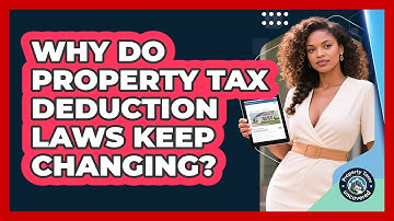 Why Do Property Tax Deduction Laws Keep Changing? - Property Taxes Uncovered