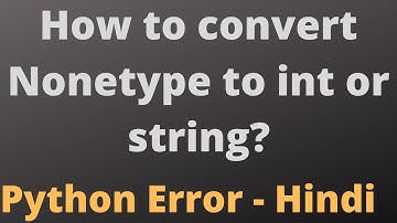 Python: How to convert Nonetype to int or string? | None type error while subtraction