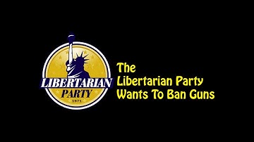 The Libertarian Party Wants To Ban Guns