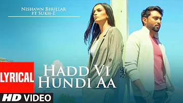 Nishawn Bhullar: Hadd Vi Hundi Aa (Full Lyrical Song) Sukh E Musical Doctorz | Latest Punjabi Songs