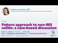 Pattern approach to non-IBD colitis: case-based discussion - Dr. Allende (Cleveland Clinic) #GIPATH