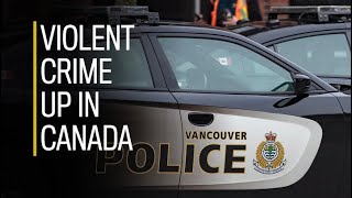 Violent crime up in Canada
