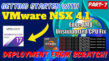 Part-7 | Getting Started VMware NSX 4.1 in VMware Workstation |Edge Deploy & AMD Unsupported CPU Fix