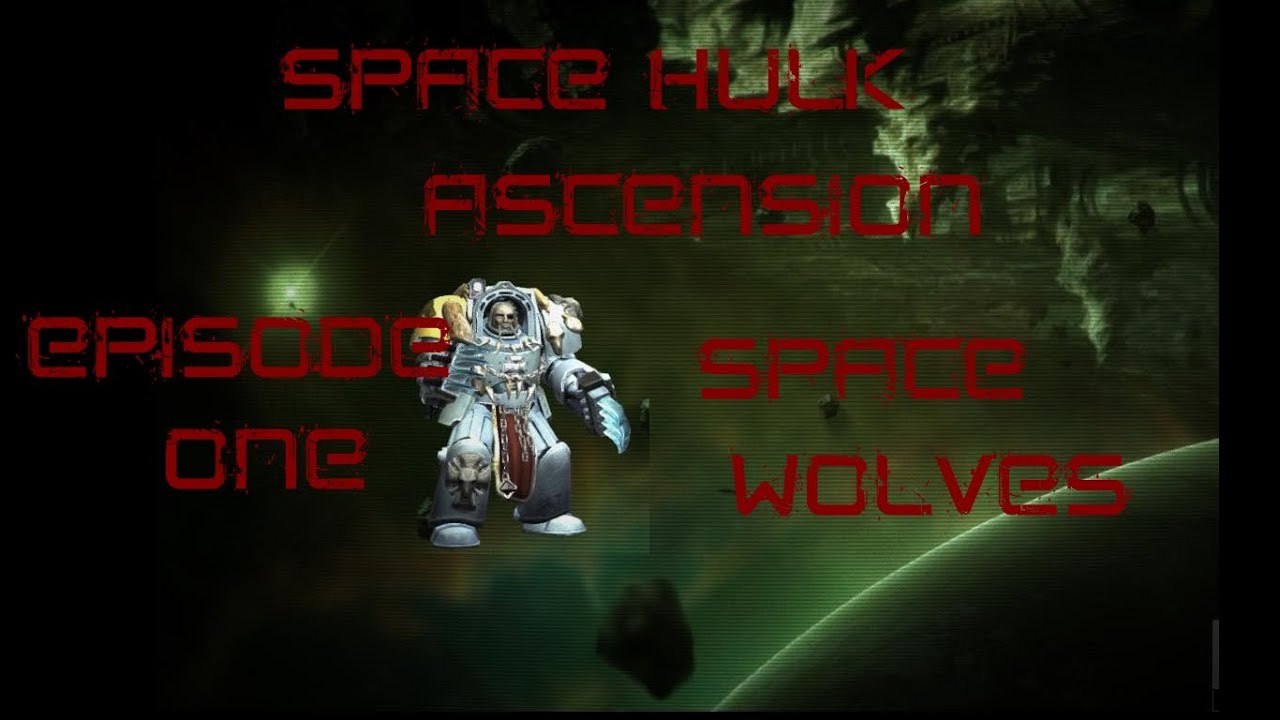Space Hulk Ascension Space Wolves Episode One - YouTube