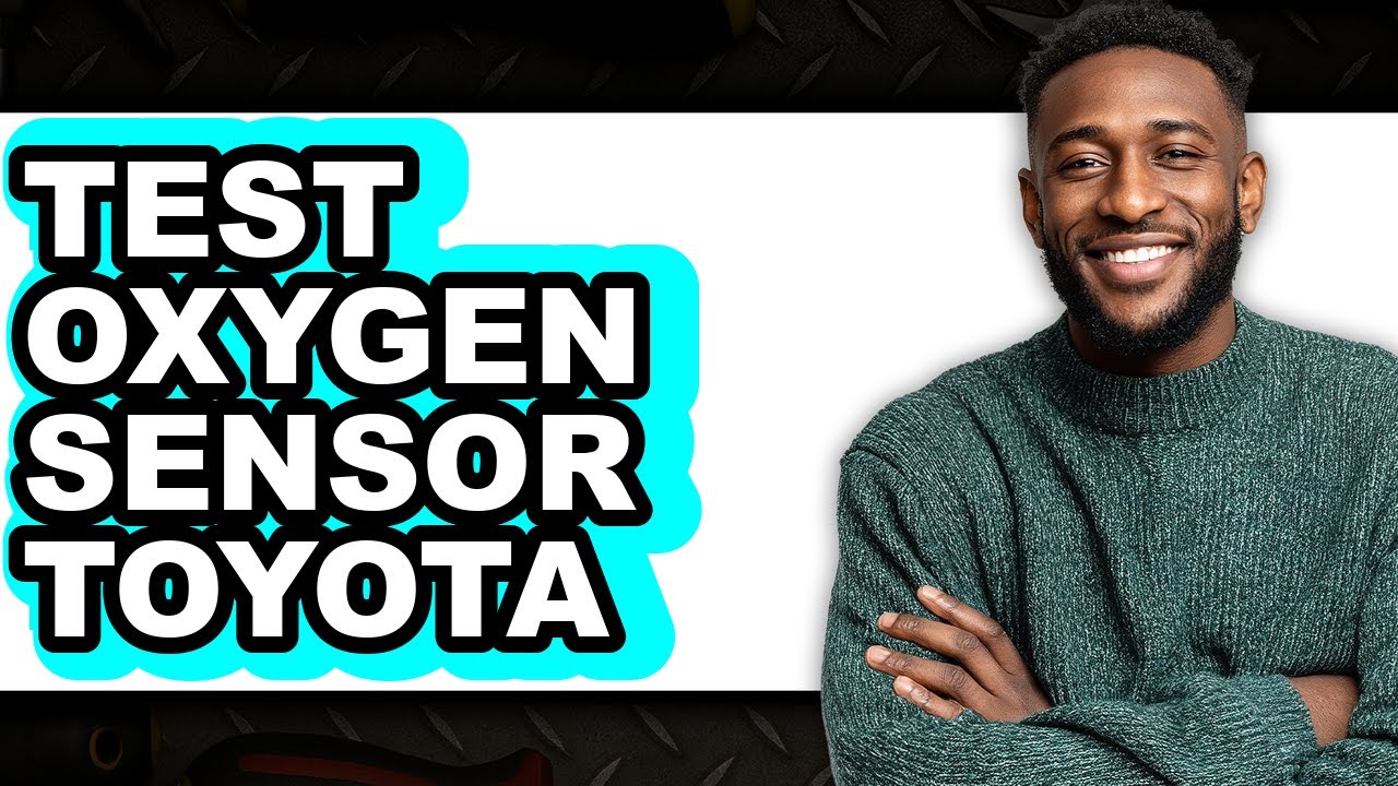 How to Test an Oxygen Sensor on a Toyota (2025 Model)