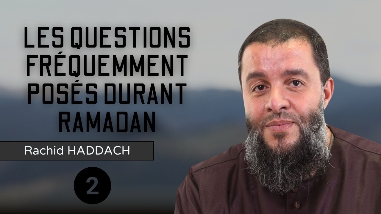 Les questions fréquemment posés durant Ramadan - 2ème partie (2/5) - Rachid Haddach (رحمه الله)