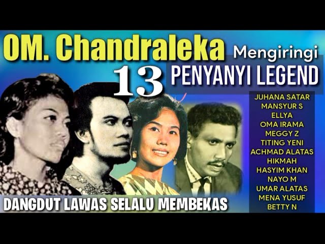 OM CHANDRALEKA Mengiringi 13 Penyanyi Legend (Juhana Satar, Rhoma, Mansyur S, Meggy Z,  Ellya,dll ) class=