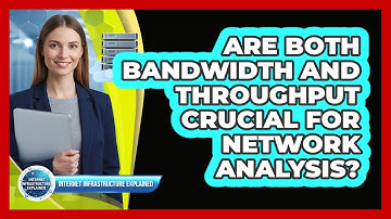 Are Both Bandwidth And Throughput Crucial For Network Analysis?