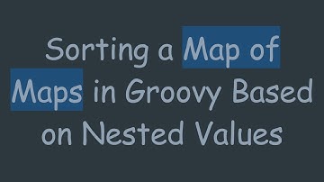 Sorting a Map of Maps in Groovy Based on Nested Values