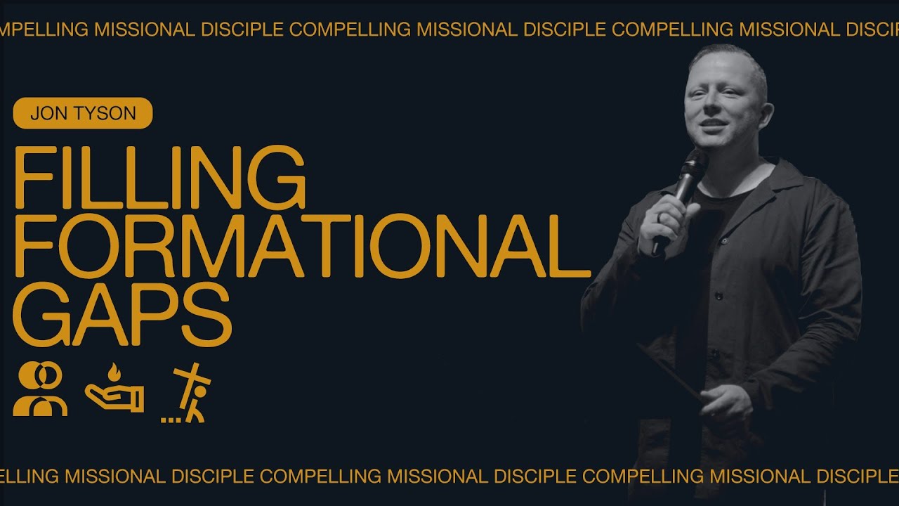 Compelling Mission Disciples: Filling Formational Gaps - Jon Tyson ...