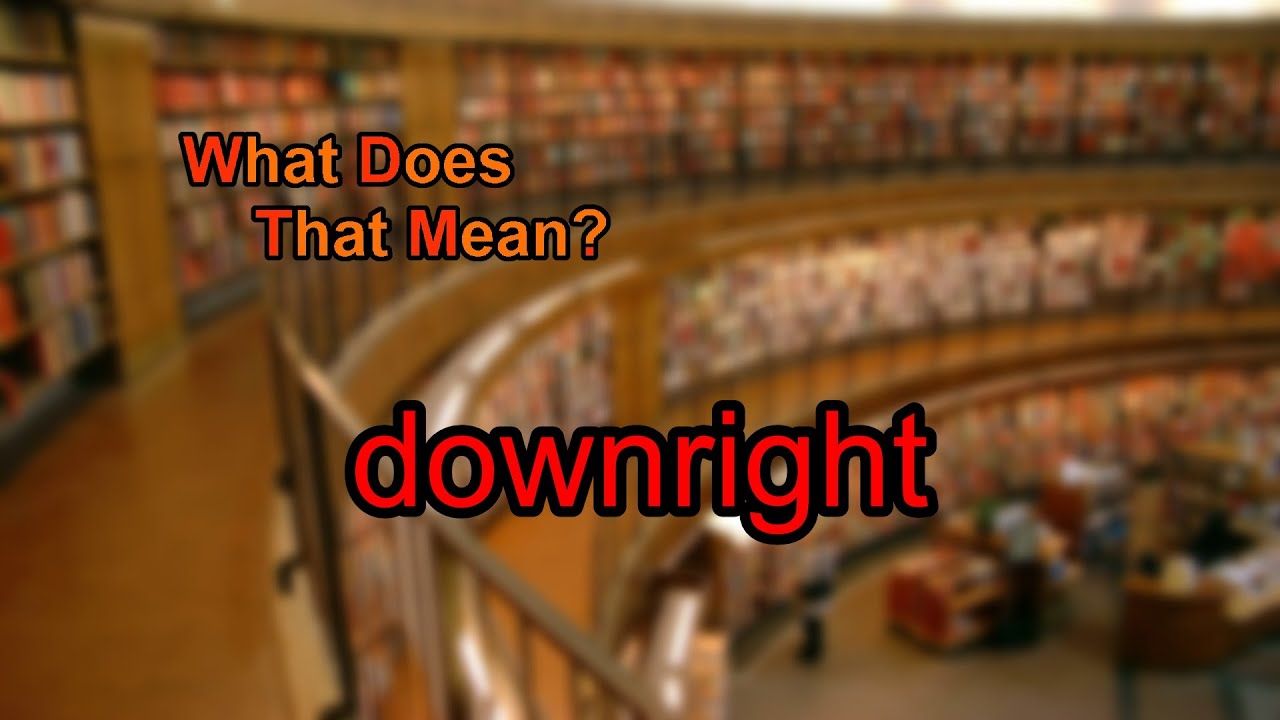 What does downright mean? YouTube