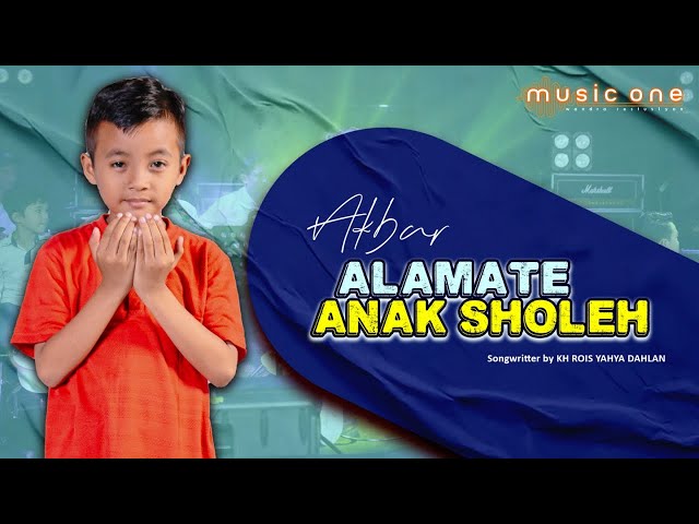 ALAMATE ANAK SHOLEH - Akbar | MUSIC ONE class=