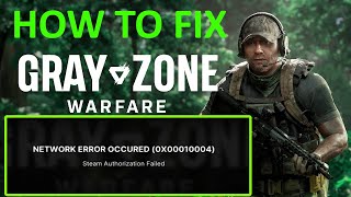 How To Fix Steam Authorization Failed In Gray Zone Warfare | Fix Error Code 0x00010004 In GZW