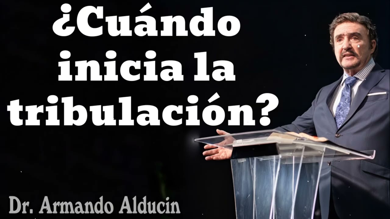 ¿Cuándo inicia la tribulación?- Pastor y Dr. Armando Alducín