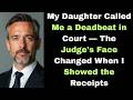 My Daughter Called Me a Deadbeat in Court — The Judge's Face Changed When I Showed the Receipts