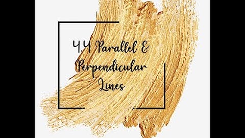 4.4 Parallel and Perpendicular Lines