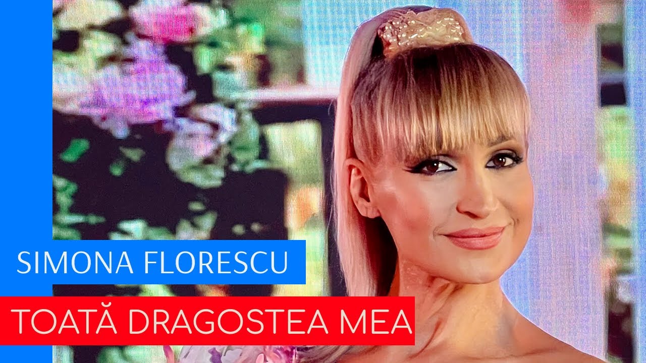 SIMONA FLORESCU - TOATĂ DRAGOSTEA MEA (videoclip oficial 2022)