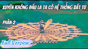 [Full Version] Xuyên Không Đấu La Ta Có Hệ Thống Bất Tử: Phần 2 | LuCa Sub