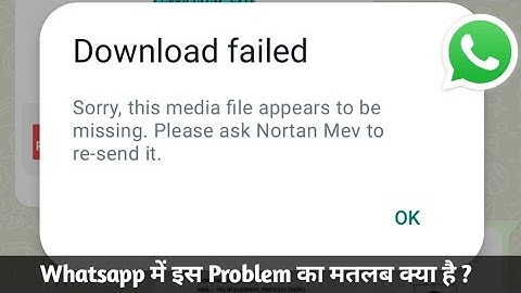Whatsapp download failed error || sorry, this media file appears to be missing problem solve