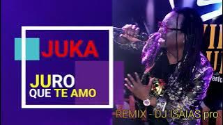 JUKA - JURO QUE TE AMO - REMIX -  DJ ISAIAS PRO 2023