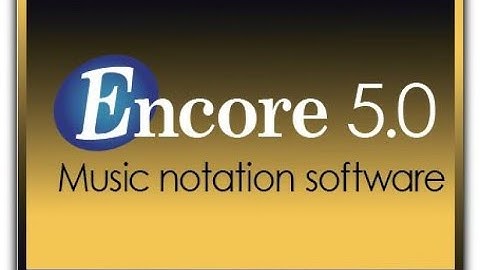 Phần mềm soạn nhạc Encore, cách lưu file và in file nhạc - Hướng dẫn cài đặt encore mới nhất