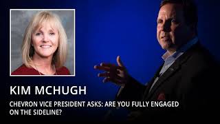 Chevron’s Kim McHugh asks: Are you fully engaged on the sideline?