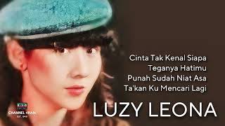 LUZY LEONA, Cinta Tak Kenal Siapa - Teganya Hatimu - Punah Sudah Niat Asa - Ta'kan Ku Mencari Lagi